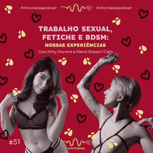 Capa do Episódio: Trabalho sexual, fetiche e BDSM: nossas experiências, com Kitty/Aurora e Nandi Ropes'n'Cats 