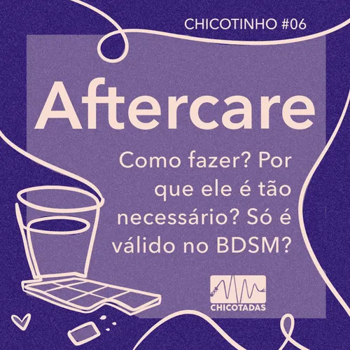 Capa do Episódio: Aftercare: O que é? Como fazer? Quais são as atividades mais comuns? Por que é tão necessário? Só vale no BDSM? Erros mais comuns e mais.
