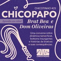 Capa do Episódio: Chicopapo: Brat Bea e Dom Oliveiras (uma conversa sobre dinâmica brat/tamer, bottoms insurgentes e histórias de bratices, punições e funishments)