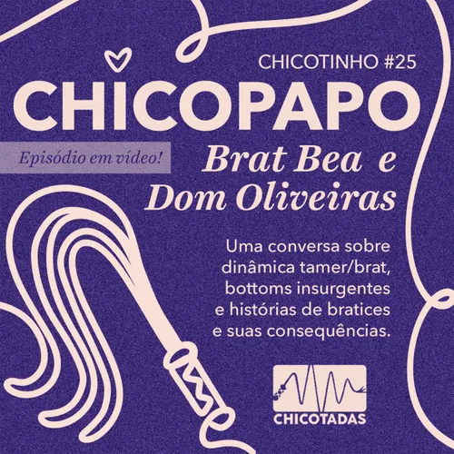 Capa do Episódio: Chicopapo: Brat Bea e Dom Oliveiras (uma conversa sobre dinâmica brat/tamer, bottoms insurgentes e histórias de bratices, punições e funishments)