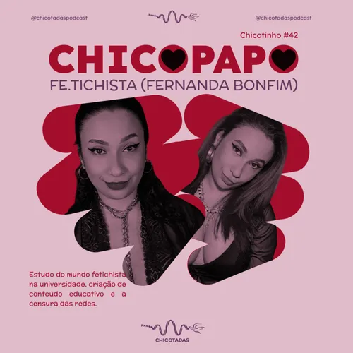 Capa do Episódio: Chicopapo com Fe.tichista (Fernanda Bonfim): Criação de conteúdo educativo e a censura das redes