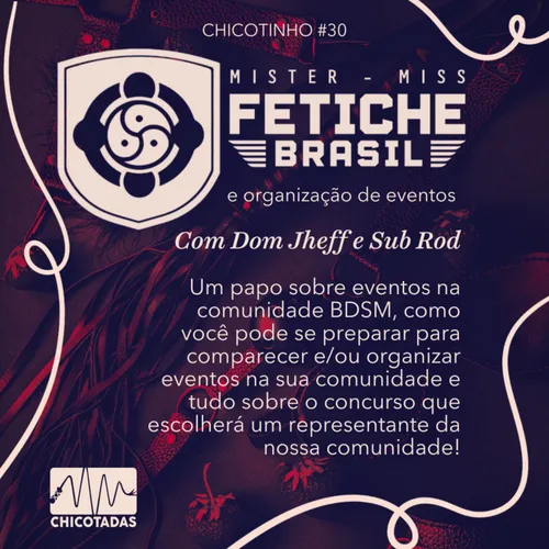 Capa do Episódio: Chicopapo: Dom Jheff e Sub Rod (Um papo sobre organização de eventos, seu primeiro evento BDSM e tudo sobre o concurso Mister/Miss Fetiche Brasil)