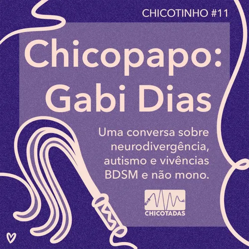 Capa do Episódio: Chicopapo: Gabi Dias (uma conversa sobre autismo, neurodivergência e vivências BDSM e não mono)