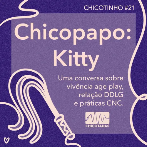 Capa do Episódio: Chicopapo: Kitty Kaninchen (uma conversa sobre vivência no age play, relação DDLG e práticas CNC no BDSM)