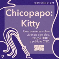 Capa do Episódio: Chicopapo: Kitty Kaninchen (uma conversa sobre vivência no age play, relação DDLG e práticas CNC no BDSM)