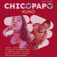 Capa do Episódio: Chicopapo: Kono (Vivência gorda, sapatão e dissidente na comunidade BDSM de diferentes países, processos pessoais, políticos e artísticos, lutas, desafios e aprendizados.)
