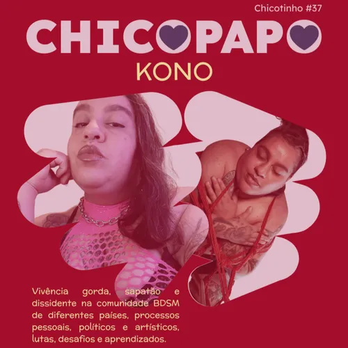 Capa do Episódio: Chicopapo: Kono (Vivência gorda, sapatão e dissidente na comunidade BDSM de diferentes países, processos pessoais, políticos e artísticos, lutas, desafios e aprendizados.)