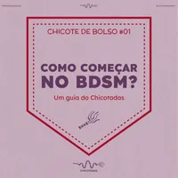 Capa do Episódio: Como começar no BDSM? Um guia do Chicotadas para iniciantes.