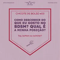 Capa do Episódio: Como descobrir do que eu gosto no BDSM e qual é a minha posição? Sou top, bottom ou switcher? Como saber se sou fetichista?