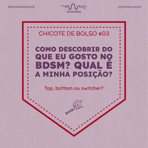 Capa do Episódio: Como descobrir do que eu gosto no BDSM e qual é a minha posição? Sou top, bottom ou switcher? Como saber se sou fetichista?