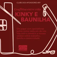Capa do Episódio: Conflitos entre Vida Kinky e Vida Baunilha (Como lidamos com o armário e relatos sobre trabalho, família e maternidade.)