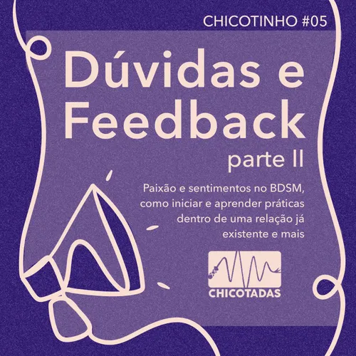 Capa do Episódio: Dúvidas e feedbacks II: paixão e sentimentos no BDSM, como iniciar e aprender práticas dentro de uma relação monogâmica já existente e mais.