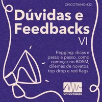 Capa do Episódio: Dúvidas e Feedbacks VI: Pegging (dicas e passo a passo), como começar no BDSM, dilemas de novatos, top drop e red flags.
