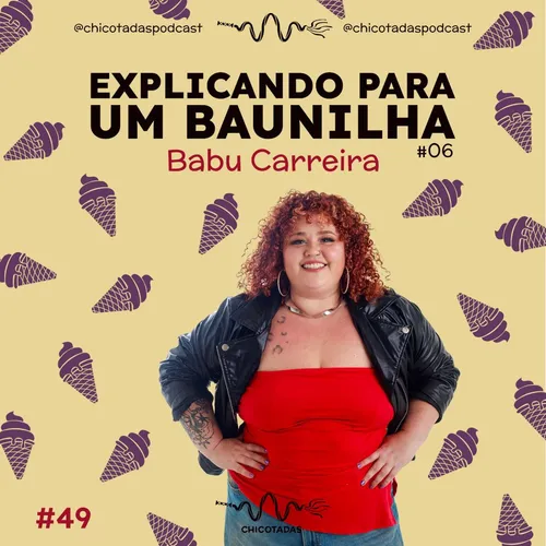 Capa do Episódio: Explicando para um Baunilha #06: Babu Carreira