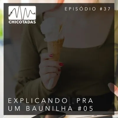 Capa do Episódio: Explicando pra um Baunilha #05 (Camila Gama)