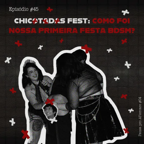 Capa do Episódio: Chicotadas Fest: Como foi nossa primeira festa BDSM? (Pausa pro Aftercare #04)