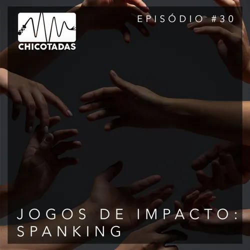 Capa do Episódio: Jogos de Impacto I: Spanking (Masoquismo, dor e prazer com as mãos no BDSM) (Com Ginger e Larissa Pombo)