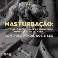 Capa do Episódio: Masturbação: autoexploração, prazer e autonomia dentro e fora do BDSM (com Poli Vykos, Sol e Leo)