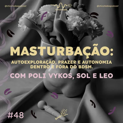 Capa do Episódio: Masturbação: autoexploração, prazer e autonomia dentro e fora do BDSM (com Poli Vykos, Sol e Leo)