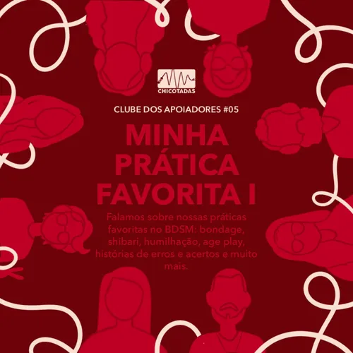 Capa do Episódio: Minha prática favorita I (Nossas práticas BDSM favoritas: bondage, shibari, humilhação e degradação, age play, spanking, hipnose erótica e mais)