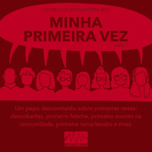 Capa do Episódio: Minha primeira vez parte I (Um papo descontraído sobre primeiras vezes: descobertas, primeiro fetiche, primeiro evento na comunidade, primeira cena/sessão e mais.)