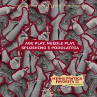 Capa do Episódio: Needle play, podolatria, age play e sploshing: nossas práticas favoritas II