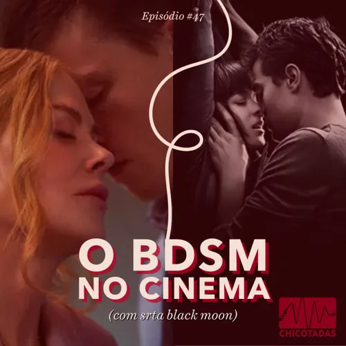 Capa do Episódio: O BDSM no Cinema (com srta black moon) (Análise dos filmes “Cinquenta Tons de Cinza”, “Babygirl”, “Regra 34” e “Dogs Don’t Wear Pants” por praticantes fetichistas)