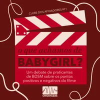 Capa do Episódio: O que achamos de Babygirl? Praticantes de BDSM debatem sobre os pontos positivos e negativos do filme