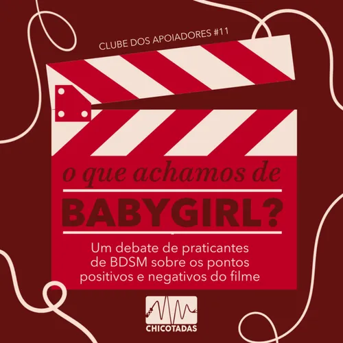 Capa do Episódio: O que achamos de Babygirl? Praticantes de BDSM debatem sobre os pontos positivos e negativos do filme