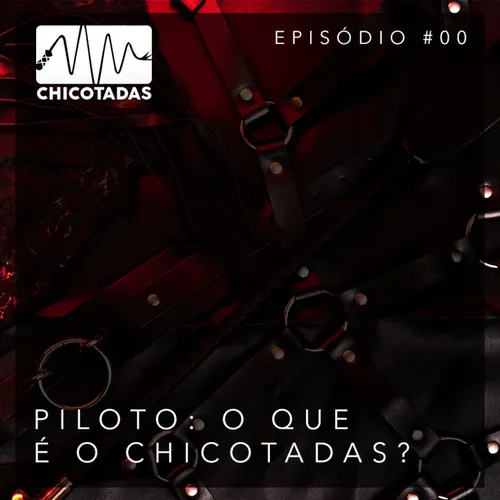 Capa do Episódio: Piloto: O que é o Chicotadas?