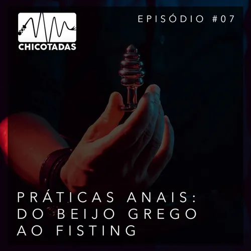 Capa do Episódio: Práticas Anais (uma introdução ao prazer anal, do plug e beijo grego ao pegging e fisting) (com Luiza Rolla, Matheus e Enrico)