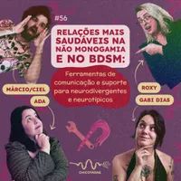 Capa do Episódio: Relações mais saudáveis na não monogamia e no BDSM: Ferramentas de comunicação e suporte para neurodivergentes e neurotípicos, com Márcio/Ciel e Gabi Dias