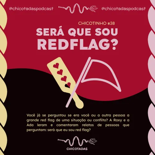 Capa do Episódio: Será que sou red flag? (Lemos e comentamos relatos de pessoas que perguntam: “Será que fui eu o red flag nessa história?”)