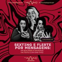 Capa do Episódio: Sexting, Nudes e Flerte por Mensagens: Um guia para a safadeza via texto (com Gabi Dias)