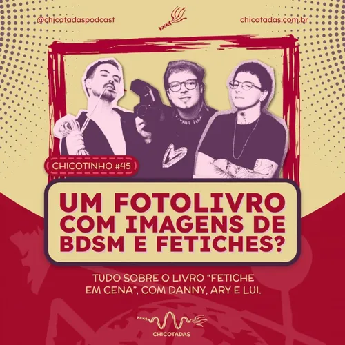 Capa do Episódio: Um fotolivro com imagens de BDSM e fetiches? Tudo sobre o livro “Fetiche em Cena” (com Dannyvoir, Ary e Lui Castanho)