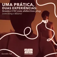 Capa do Episódio: Uma Prática, Duas Experiências: Sessões CNC com abduction play (com Kitty e Mauro)