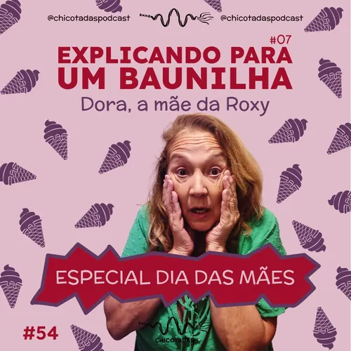 Capa do Episódio: Especial Dia das Mães: Explicando para um Baunilha #07 com Dora, a mãe da Roxy e Gabi Dias