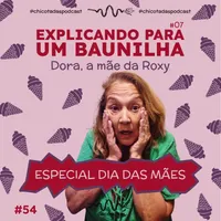 Capa do Episódio: Especial Dia das Mães: Explicando para um Baunilha #07 com Dora, a mãe da Roxy e Gabi Dias