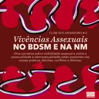 Capa do Episódio: Vivências Assexuais no BDSM e na Não Monogamia (Uma conversa sobre assexualidade, demissexualidade, atração sexual e romântica, relatos e experiências)